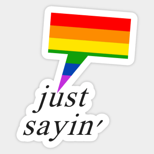 Just Sayin' Pride Sticker